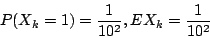 \begin{displaymath}P(X_k=1)=\frac{1}{10^2},EX_k=\frac{1}{10^2}\end{displaymath}