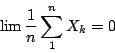 \begin{displaymath}\lim\frac{1}{n}\sum\limits^n_1X_k=0\end{displaymath}