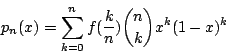 \begin{displaymath}p_n(x)=\sum\limits^n_{k=0}f(\frac{k}{n}){n\choose k}x^k(1-x)^k\end{displaymath}