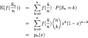 \begin{eqnarray*}
\mbox{E}\{f(\frac{S_n}{n})\}
&=&\sum\limits^n_{k=0}f(\frac{k}...
...ts^n_{k=0}f(\frac{k}{n}){n\choose k}x^k(1-x)^{n-k}\\
&=&p_n(x)
\end{eqnarray*}