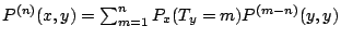 $P^{(n)}(x,y)=\sum^{n}_{m=1}P_{x}(T_{y}=m)P^{(m-n)}(y,y)$