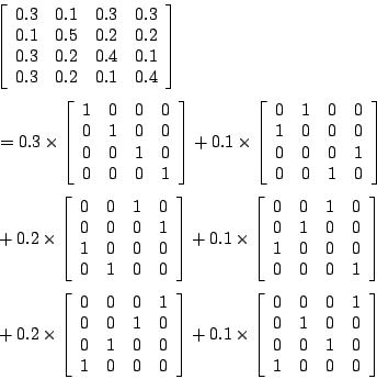 \begin{displaymath}
\begin{eqalign}
\lefteqn{
\left[
\begin{array}{cccc}
0.3 &0....
...&0&0 \\
0&0&1&0 \\
1&0&0&0
\end{array}\right]
\end{eqalign}\end{displaymath}