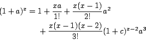\begin{eqnarray*}
(1+a)^x & = & 1 + \frac{xa}{1!} + \frac{x(x-1)}{2!}a^2 \\
& & {}+ \frac{x(x-1)(x-2)}{3!}(1+c)^{x-2}a^3
\end{eqnarray*}