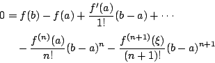\begin{displaymath}
\begin{eqalign}
0 &= f(b)-f(a)+\frac{f'(a)}{1!}(b-a)+\cdots ...
...-a)^n
- \frac{f^{(n+1)}(\xi)}{(n+1)!}(b-a)^{n+1}
\end{eqalign}\end{displaymath}