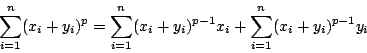 \begin{displaymath}
\sum^n_{i=1} (x_i+y_i)^p = \sum^n_{i=1} (x_i+y_i)^{p-1} x_i
+ \sum^n_{i=1} (x_i+y_i)^{p-1} y_i
\end{displaymath}