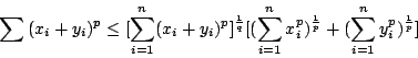 \begin{displaymath}\sum (x_i+y_i)^p\leq[\sum^n_{i=1}(x_i+y_i)^p]^{\frac{1}{q}}[...
...n_{i=1}x_i^p)^{\frac{1}{p}}
+(\sum^n_{i=1}y_i^p)^{\frac{1}{p}}]\end{displaymath}