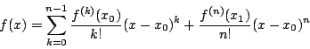 \begin{displaymath}
f(x)=\sum^{n-1}_{k=0} \frac{f^{(k)}(x_0)}{k!}
(x-x_0)^k + \frac{f^{(n)}(x_1)}{n!} (x-x_0)^n
\end{displaymath}