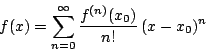 \begin{displaymath}
f(x) &=& \sum^{\infty}_{n=0}\frac{f^{(n)}(x_0)}{n!}\,(x-x_0)^n
\end{displaymath}