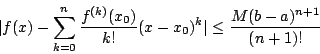 \begin{displaymath}
\vert f(x)-\sum^n_{k=0} \frac{f^{(k)}(x_0)}{k!} (x-x_0)^k\vert
&\leq& \frac{M(b-a)^{n+1}}{(n+1)!}
\end{displaymath}