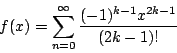 \begin{displaymath}f(x)=\sum^{\infty}_{n=0}\frac{(-1)^{k-1}x^{2k-1}}{(2k-1)!}\end{displaymath}