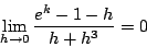 \begin{displaymath}
\lim_{h\rightarrow0} \frac{e^k-1-h}{h+h^3} = 0
\end{displaymath}