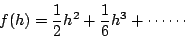 \begin{displaymath}f(h)=\frac{1}{2}h^2+\frac{1}{6}h^3+\cdots\cdots\end{displaymath}