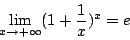 \begin{displaymath}
\lim_{x\rightarrow+\infty} (1+\frac{1}{x})^x =e
\end{displaymath}