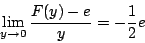 \begin{displaymath}\lim_{y\rightarrow0}\frac{F(y)-e}{y}=-\frac{1}{2}e\end{displaymath}
