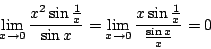 \begin{displaymath}
\lim_{x\rightarrow 0} \frac{x^2\sin {\frac{1}{x}}}{\sin{x}}
...
...\rightarrow 0} \frac{x\sin {\frac{1}{x}}}{\frac{\sin{x}}{x}}=0
\end{displaymath}