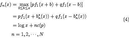 \begin{displaymath}
\begin{eqalign}
f_n(x) &= \max_{0\leq b\leq x}[pf_1(x+b)+qf_...
...
&= \log x+nc(p)\\
& n=1,2,\cdots,N
\end{eqalign}\eqno{(4)}
\end{displaymath}