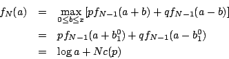 \begin{eqnarray*}
f_N(a)&=&\max_{0\leq b\leq x}[pf_{N-1}(a+b)+qf_{N-1}(a-b)]\\
&=&pf_{N-1}(a+b_1^0)+qf_{N-1}(a-b_1^0)\\
&=&\log a +Nc(p)
\end{eqnarray*}