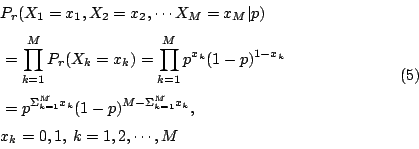 \begin{displaymath}
\begin{eqalign}
& P_r(X_1=x_1,X_2=x_2,\cdots X_M=x_M\vert p)...
...x_k},\\
& x_k=0,1, \; k=1,2,\cdots,M
\end{eqalign}\eqno{(5)}
\end{displaymath}