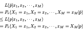 \begin{eqnarray*}
& &L(\hat{p}\vert x_1,x_2,\cdots,x_M)\\
&=&P_r(X_1=x_1,X_2=x_...
...x_2,\cdots,x_M)\\
&=&P_r(X_1=x_1,X_2=x_2,\cdots,x_M=X_M\vert p)
\end{eqnarray*}