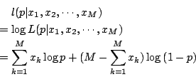 \begin{eqnarray*}
& &l(p\vert x_1,x_2,\cdots ,x_M)\\
&=&\log L(p\vert x_1,x_2,\...
...&=&\sum_{k=1}^{M}{x_k\log{p}}+(M-\sum_{k=1}^{M}{x_k})\log{(1-p)}
\end{eqnarray*}