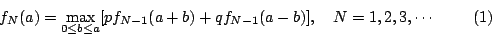 \begin{displaymath}
f_N(a)=\max_{0\leq b\leq a}[pf_{N-1}(a+b)+qf_{N-1}(a-b)] , \quad
N=1,2,3,\cdots
\eqno{(1)}
\end{displaymath}