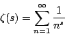 \begin{displaymath}
\zeta(s)=\sum_{n=1}^{\infty}\frac{1}{n^s}
\end{displaymath}