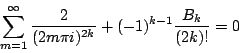 \begin{displaymath}
\sum_{m=1}^{\infty}\frac{2}{(2m\pi i)^{2k}}+(-1)^{k-1}\frac{B_k}{(2k)!}=0
\end{displaymath}