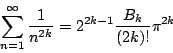 \begin{displaymath}
\sum_{n=1}^{\infty}\frac{1}{n^{2k}}=2^{2k-1}\frac{B_k}{(2k)!}\pi^{2k}
\end{displaymath}