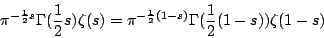 \begin{displaymath}
\pi^{-\frac{1}{2}s} \Gamma(\frac{1}{2}s)\zeta(s)
= \pi^{-\frac{1}{2}(1-s)}\Gamma(\frac{1}{2}(1-s))\zeta(1-s)
\end{displaymath}