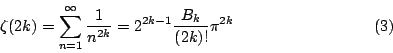 \begin{displaymath}
\zeta(2k) = \sum_{n=1}^{\infty}\frac{1}{n^{2k}}
= 2^{2k-1}\frac{B_k}{(2k)!}\pi^{2k} \eqno{(3)}
\end{displaymath}