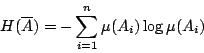 /begin{displaymath}                H(/overline{A})=-/sum_{i=1}^{n} /mu(A_i) /log /mu (A_i)                /end{displaymath}