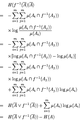 /begin{eqnarray*}                && H(f^{-1}(/overline{A})/vert/overline{A}) //                &=& -/sum_{i=1...                ...mu(A_i)} //                &=& H(/overline{A} /vee f^{-1}(/overline{A}))                -H(A)                /end{eqnarray*}