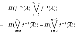 /begin{eqnarray*}                && H(f^{-n}(/overline{A})/vert /bigvee_{i=0}^{n-1} f^{-i}(/ove...                ...f^{-i}(/overline{A}))-H(/bigvee_{i=0}^{n-1}f^{-i}(/overline{A}))                /end{eqnarray*}