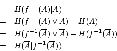 \begin{eqnarray*}
&&H(f^{-1}(\overline{A})\vert\overline{A}) \\
&=&H(f^{-1}(\ov...
...(\overline{A})) \\
&=&H(\overline{A}\vert f^{-1}(\overline{A}))
\end{eqnarray*}
