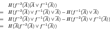 \begin{eqnarray*}
&&H(f^{-2}(\overline{A})\vert\overline{A}\vee f^{-1}(\overline...
...verline{A} \vert f^{-2}(\overline{A}) \vee f^{-1}(\overline{A}))
\end{eqnarray*}