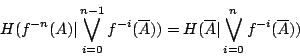 /begin{displaymath}                H(f^{-n}(A)/vert /bigvee_{i=0}^{n-1} f^{-i}(/overline{A}))                =H(/overline{A}/vert /bigvee_{i=0}^{n} f^{-i} (/overline{A}))                /end{displaymath}