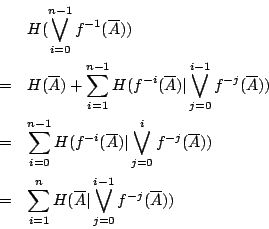 \begin{eqnarray*}
&&H(\bigvee_{i=0}^{n-1} f^{-1}(\overline{A})) \\
&=& H(\overl...
...}^{n}H(\overline{A}\vert\bigvee_{j=0}^{i-1}f^{-j}(\overline{A}))
\end{eqnarray*}