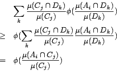 /begin{eqnarray*}                &&/sum_{k}/frac{/mu(C_j/cap D_k)}{/mu(C_j)} /phi(/frac{/mu(A_i...                ..._k)}{/mu(D_k)}) //                &=& /phi(/frac{/mu(A_i /cap C_j)}{/mu(C_j)})                /end{eqnarray*}