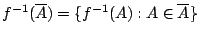 $f^{-1}(\overline{A})=\{ f^{-1}(A) : A \in \overline{A} \}$