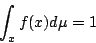 /begin{displaymath}                /int_{x} f(x)d /mu =1                /end{displaymath}