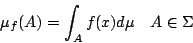 \begin{displaymath}
\mu_f(A)=\int_{A}f(x)d\mu \quad A\in \Sigma
\end{displaymath}