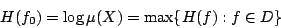 /begin{displaymath}                H(f_0)= /log{/mu (X)} = /mbox{max}/{ H(f): f /in D/}                /end{displaymath}