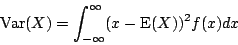 \begin{displaymath}\mbox{Var}(X)=\int_{-\infty}^{\infty} (x-\mbox{E}(X))^2f(x)dx\end{displaymath}