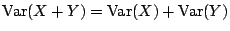 $\mbox{Var}(X+Y)=\mbox{Var}(X)+\mbox{Var}(Y)$