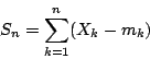 \begin{displaymath}S_n=\sum_{k=1}^{n}(X_k-m_k)\end{displaymath}