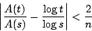 \begin{displaymath}\left\vert\frac{A(t)}{A(s)}-\frac{\log{t}}{\log{s}}\right\vert<\frac{2}{n}\end{displaymath}