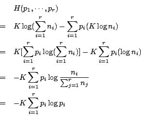 /begin{eqnarray*}                && H(p_1,/cdots,p_r)//                &=&K/log(/sum_{i=1}^{r}n_i)-/sum_{i=1}...                ...ac{n_i}{/sum_{j=1}^{r}n_j}}//                &=&-K/sum_{i=1}^{r} p_i /log{p_i}                /end{eqnarray*}
