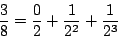 \begin{displaymath}
\frac{3}{8}=\frac{0}{2}+\frac{1}{2^2}+\frac{1}{2^3}
\end{displaymath}