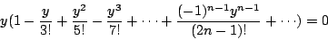 \begin{displaymath}
y(1-\frac{y}{3!}+\frac{y^2}{5!}-\frac{y^3}{7!}+ \cdots + \frac{(-1)^{n-1} y^{n-1}}{(2n-1)!}+ \cdots) =0
\end{displaymath}