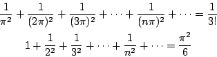 \begin{eqnarray*}
& \frac{1}{\pi^2}+\frac{1}{(2\pi)^2}+\frac{1}{(3\pi)^2}+\cdots...
...+\frac{1}{3^2}+\cdots + \frac{1}{n^2}+ \cdots
= \frac{\pi^2}{6}
\end{eqnarray*}